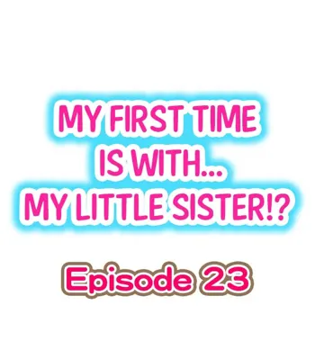 My First Time is with.... My Little Sister?! Ch.23, English