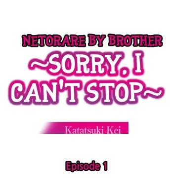 Netorare by Brother ~Sorry, I can't Stop~ Ch.1