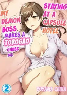 Capsule Hotel ni Tomattara Oni Joushi ga Ore no Shita de Torogao ni Natta 1-3 | Staying at a capsule hotel my demon boss makes a torogao under me Ch. 1-3, English