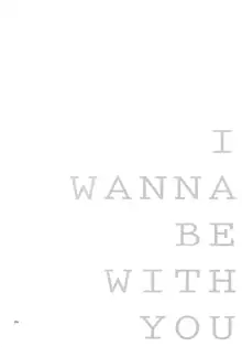 I WANNA BE WITH YOU, English