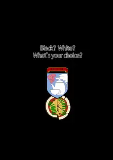 Black? White? What's your choice?, English