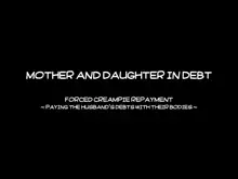 Shakkin Oyako Kyousei Nakadashi Hensai -Otto no Shakkin Karada de Haraimasu- | A Mother and Daughter's Debts - Forced to Repay in Creampies, English