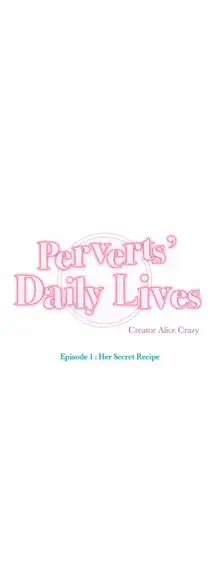 Perverts' Daily Lives Episode 1: Her Secret Recipe Ch1-19, English