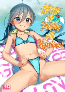 Kiyoshimo to Issho ni Vacances Shiyo! | Let's Go On Holiday With Kiyoshimo!, English