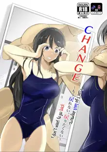 CHANGE ~Mou Modorenai, Modoritakunai~, English