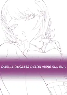 Galko wa Bus de Zecchouchuu | Quella ragazza gyaru viene sul bus (decensored), Italiano