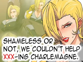 Gouman Kamoshirenai ga Charlemagne-sama to XX Sezu Niwa Irare Nakatta. | Shameless or not, We Couldn't Help XXX-ing Charlemagne., English