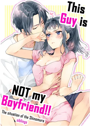 Kono Hito Kareshi ja Arimasen!! ~Shinomura Kyoudai no Jijou~ | This Guy is NOT my Boyfriend!! ~The situation of the Shinomura siblings~, English