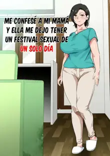 Hahaoya ni Kokuhaku Shitara Ichinichi dake Sex o Sasete Kureta Hanashi 1-2 | Me Confese A Mi Mama Y Ella Me Dejo Tener Un Festival Sexual De Un Solo Dia 1-2, Español