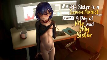 My Sister is a Semen Addict - A Day of Me and My Sister, English