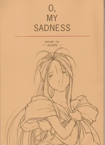 O,My Sadness Episode #1 -AGAPE-